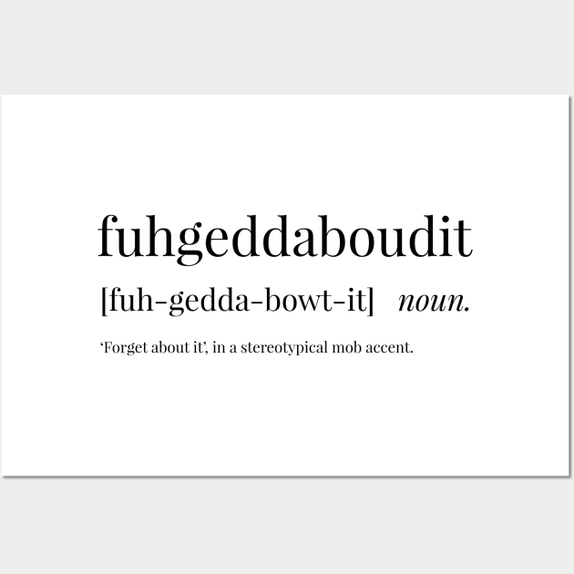 Fuhgeddaboudit Definition Wall Art by definingprints